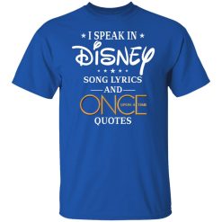 I Speak In Disney Song Lyrics and Once Upon a Time Quotes T-Shirts, Hoodies, Long Sleeve 32