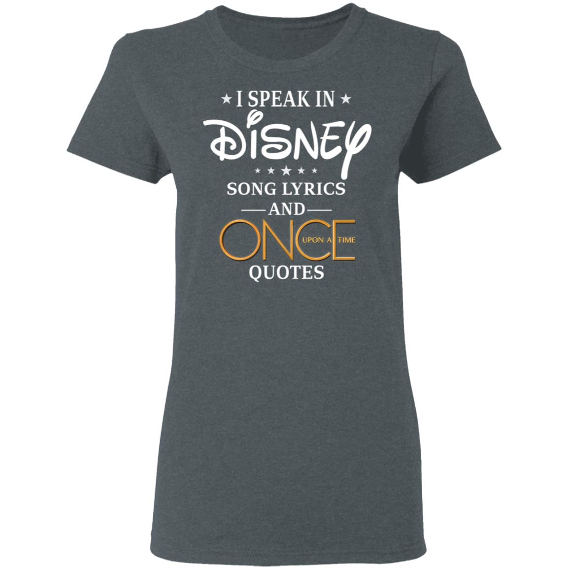 I Speak In Disney Song Lyrics And Once Upon A Time Quotes T Shirts Hoodies Long Sleeve
