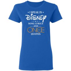 I Speak In Disney Song Lyrics and Once Upon a Time Quotes T-Shirts, Hoodies, Long Sleeve 39