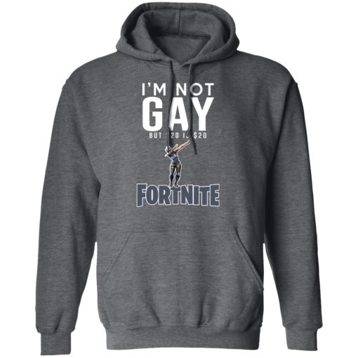 I'm Not Gay But $20 Is $20 Fortnite T-Shirts, Hoodies, Long Sleeve 23