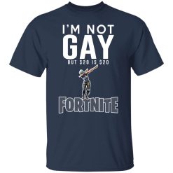 I'm Not Gay But $20 Is $20 Fortnite T-Shirts, Hoodies, Long Sleeve 29