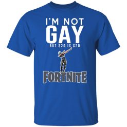 I'm Not Gay But $20 Is $20 Fortnite T-Shirts, Hoodies, Long Sleeve 31