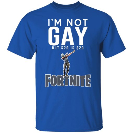 I'm Not Gay But $20 Is $20 Fortnite T-Shirts, Hoodies, Long Sleeve 7