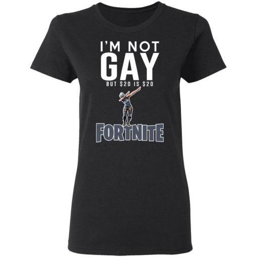 I'm Not Gay But $20 Is $20 Fortnite T-Shirts, Hoodies, Long Sleeve 9