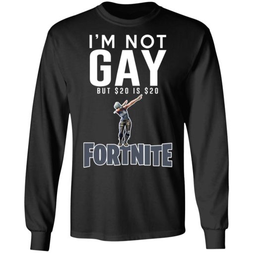I'm Not Gay But $20 Is $20 Fortnite T-Shirts, Hoodies, Long Sleeve 17