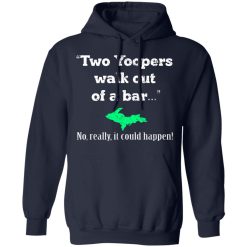 Two Yoopers Walk Out Of A Bar No Really It Could Happen T-Shirts, Hoodies, Long Sleeve 45