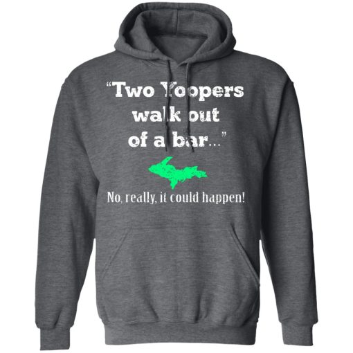Two Yoopers Walk Out Of A Bar No Really It Could Happen T-Shirts, Hoodies, Long Sleeve 23