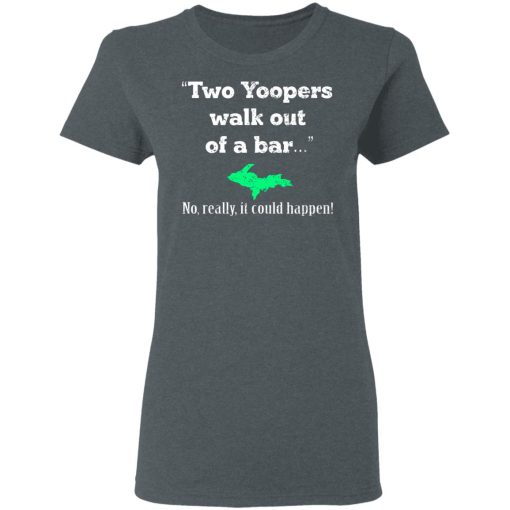 Two Yoopers Walk Out Of A Bar No Really It Could Happen T-Shirts, Hoodies, Long Sleeve 11