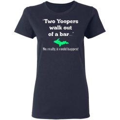 Two Yoopers Walk Out Of A Bar No Really It Could Happen T-Shirts, Hoodies, Long Sleeve 37