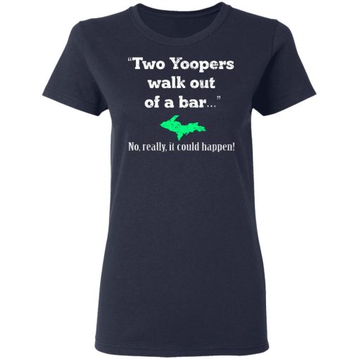 Two Yoopers Walk Out Of A Bar No Really It Could Happen T-Shirts, Hoodies, Long Sleeve 13