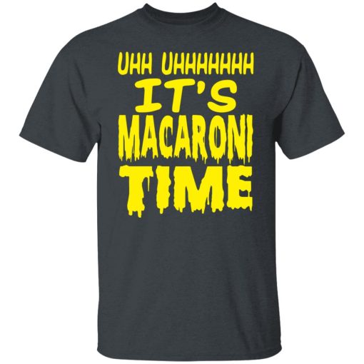 Uhh Uhhhhhhh It’s Macaroni Time T-Shirts, Hoodies, Long Sleeve 4