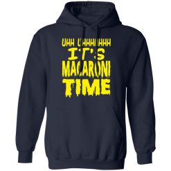 Uhh Uhhhhhhh It’s Macaroni Time T-Shirts, Hoodies, Long Sleeve 46