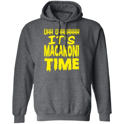 Uhh Uhhhhhhh It’s Macaroni Time T-Shirts, Hoodies, Long Sleeve 24