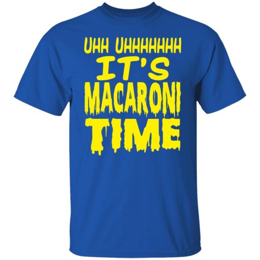 Uhh Uhhhhhhh It’s Macaroni Time T-Shirts, Hoodies, Long Sleeve 8