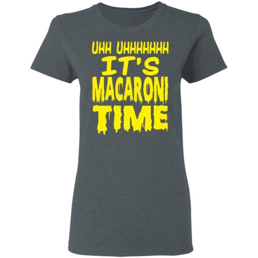 Uhh Uhhhhhhh It’s Macaroni Time T-Shirts, Hoodies, Long Sleeve 12