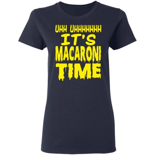 Uhh Uhhhhhhh It’s Macaroni Time T-Shirts, Hoodies, Long Sleeve 14