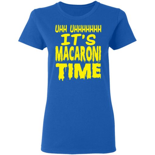 Uhh Uhhhhhhh It’s Macaroni Time T-Shirts, Hoodies, Long Sleeve 15