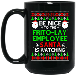 Be Nice To The Frito-Lay Employee Santa Is Watching Mug 5