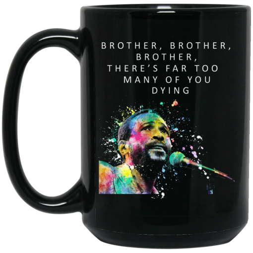 Brother Brother Brother There’s Far Too Many Of You Dying Marvin Gaye Mug 4