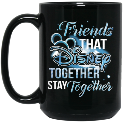 Friends That Disney Together Stay Together Mug 6