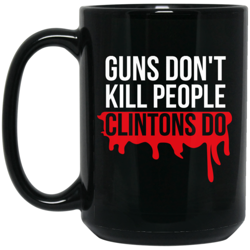 Guns Don't Kill People Clintons Do Mug 3