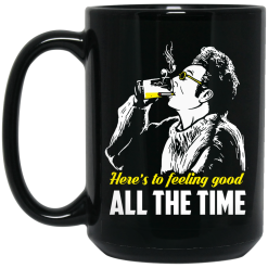 Cosmo Kramer Here’s To Feeling Good All The Time Mug 6