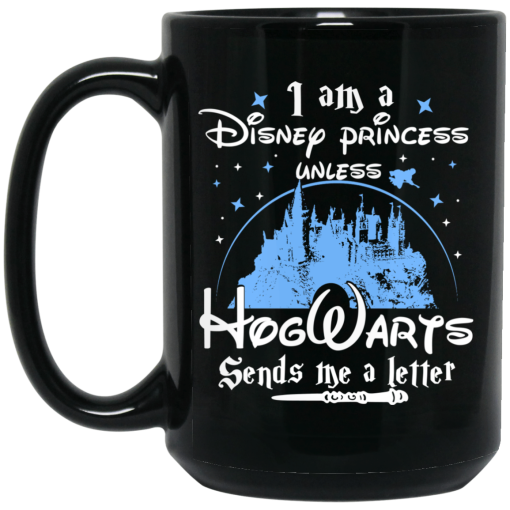 I Am A Disney Princess Unless Hogwarts Sends Me A Letter Mug 3