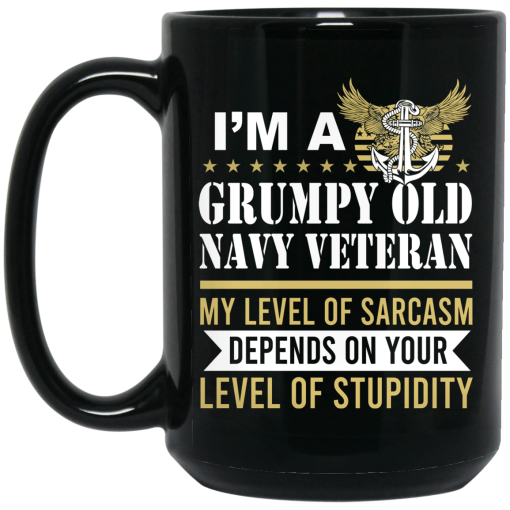 I'm A Grumpy Old Navy Veteran My Level Of Sarcasm Depends On Your Level Of Stupidity Mug 3