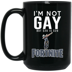 I'm Not Gay But $20 Is $20 Fortnite Mug 5