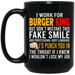 I Work For Burger King But Don't Mistake This Fake Smile Mug 5