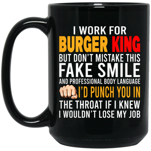 I Work For Burger King But Don't Mistake This Fake Smile Mug 3