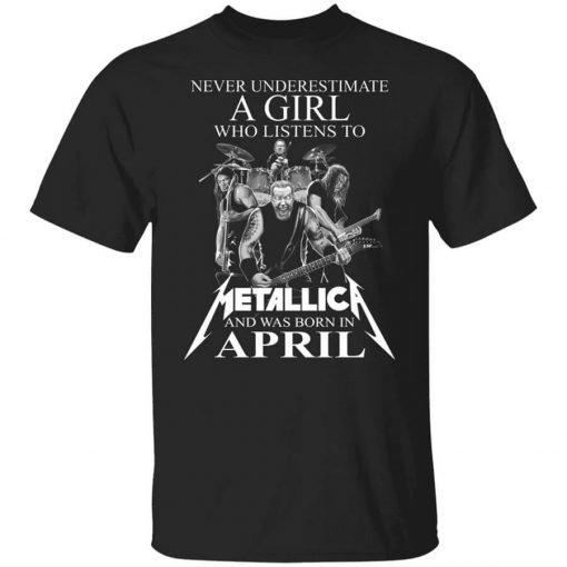 A Girl Who Listens To Metallica And Was Born In April T-Shirt