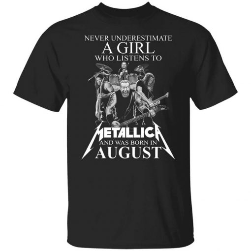 A Girl Who Listens To Metallica And Was Born In August T-Shirt