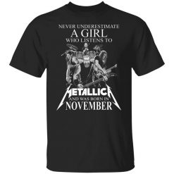 A Girl Who Listens To Metallica And Was Born In November T-Shirt