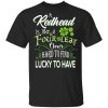 A Redhead Is Like A Four Leaf Clover Hard To Find Lucky To Have T-Shirt