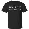 Anger Keeps Me Warm T-Shirt