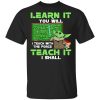 Baby Yoda Learn It You Will Teach It I Shall Shirt