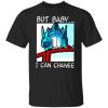 But Baby I Can Change - Optimus Prime T-Shirt
