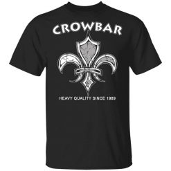 Crowbar Heavy Quality Since 1989 T-Shirt
