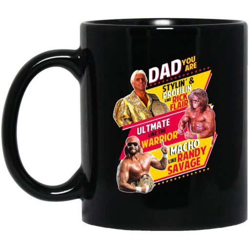 Dad You Are Stylin' & Profilin Like Rick Flair Ultimate Like The Warrior Macho Like Randy Savage Mug