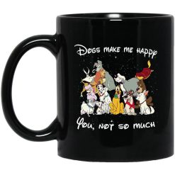 Disney Dogs Dogs Make Me Happy You Not So Much Mug
