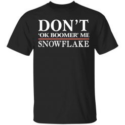 Don't Ok Boomer Me Snowflake T-Shirt