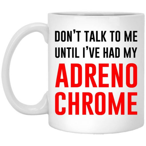 Don't Talk To Me Until I’ve Had My Adrenochrome Mug