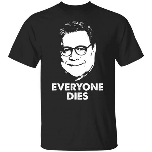 Everyone Dies William Barr T-Shirt