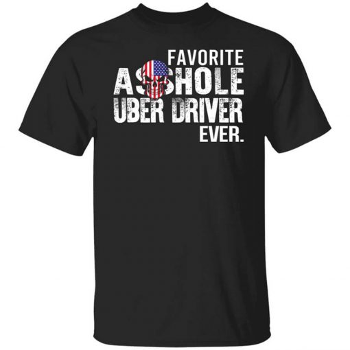 Favorite Asshole Uber Driver Ever T-Shirt
