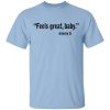 Feels Great Baby Jimmy G Shirt George Kittle T-Shirt
