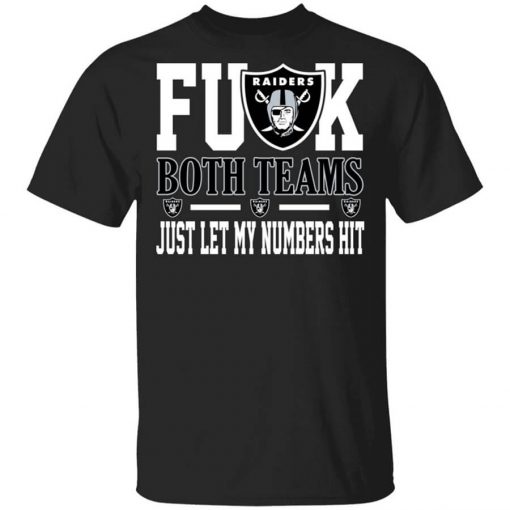 Fuck Both Teams Just Let My Numbers Hit Oakland Raiders T-Shirt
