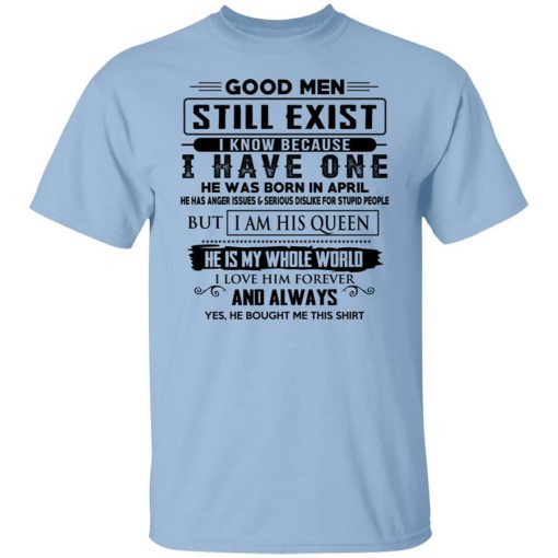 Good Men Still Exist I Have One He Was Born In April T-Shirt