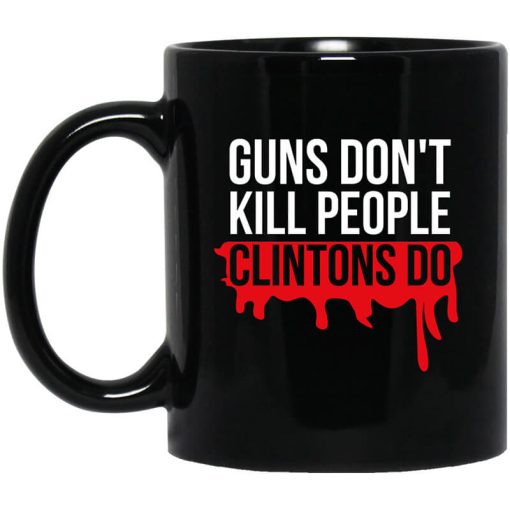 Guns Don't Kill People Clintons Do Mug