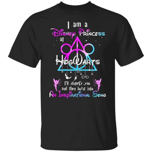 Harry Potter I Am A Disney Princess At Hogwarts I'll Stupefy You And Then Burst Into An Inspirational Song Disney T-Shirt